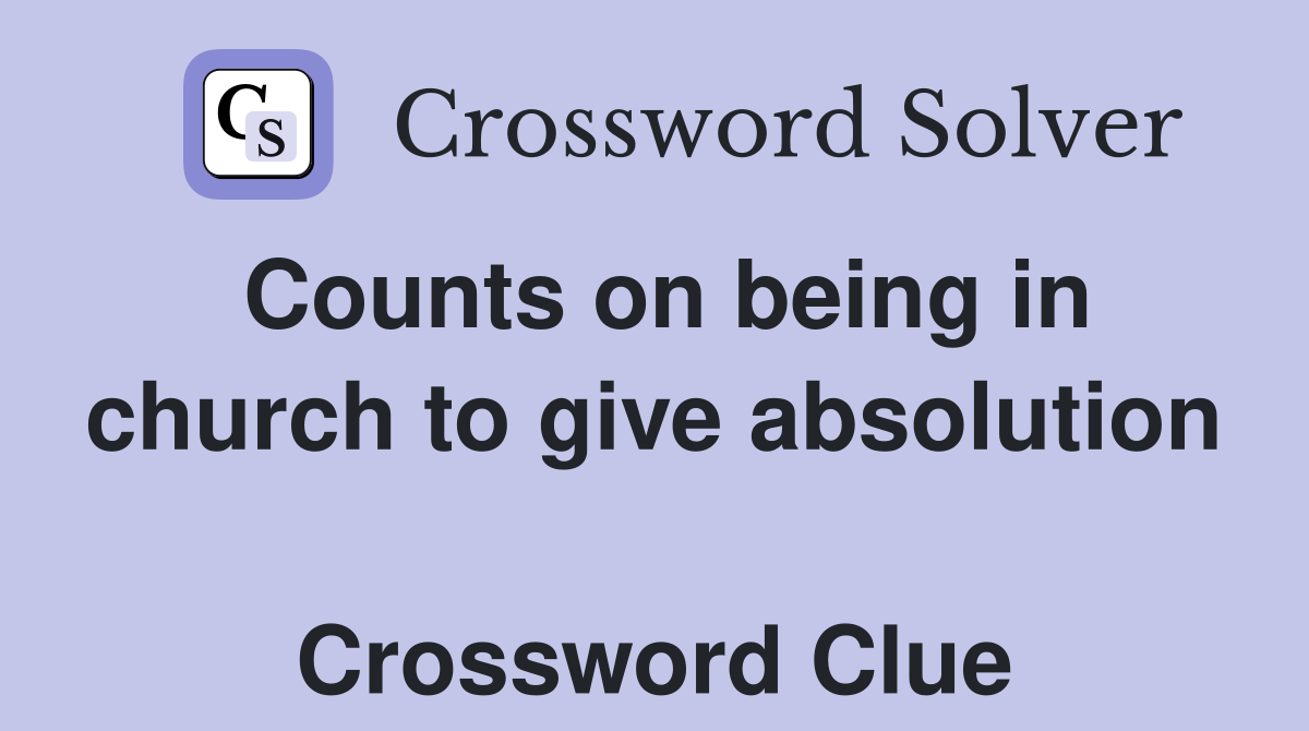 Counts on being in church to give absolution  Crossword Clue