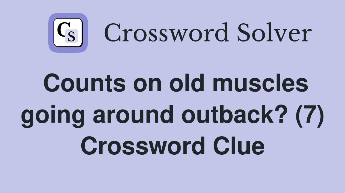 Counts on old muscles going around outback? (7) Crossword Clue