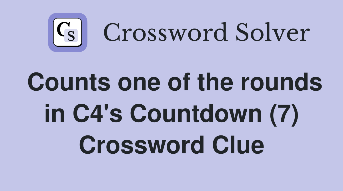 Counts one of the rounds in C4's Countdown (7) Crossword Clue