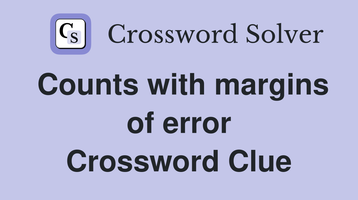 Counts with margins of error Crossword Clue