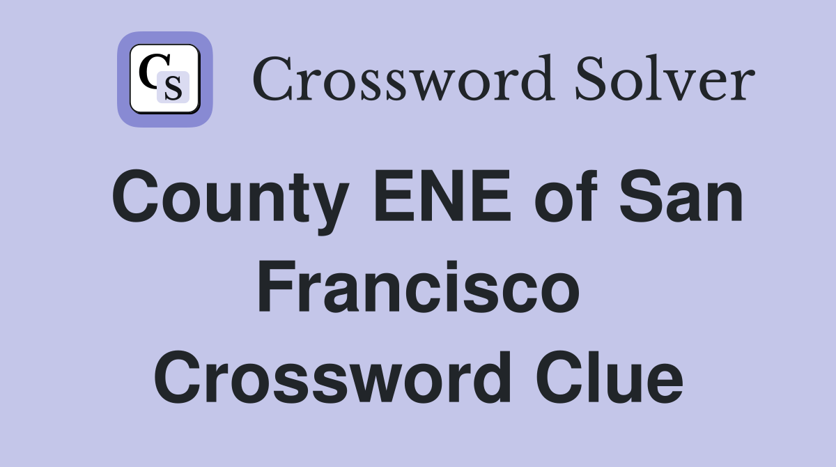 County ENE of San Francisco Crossword Clue