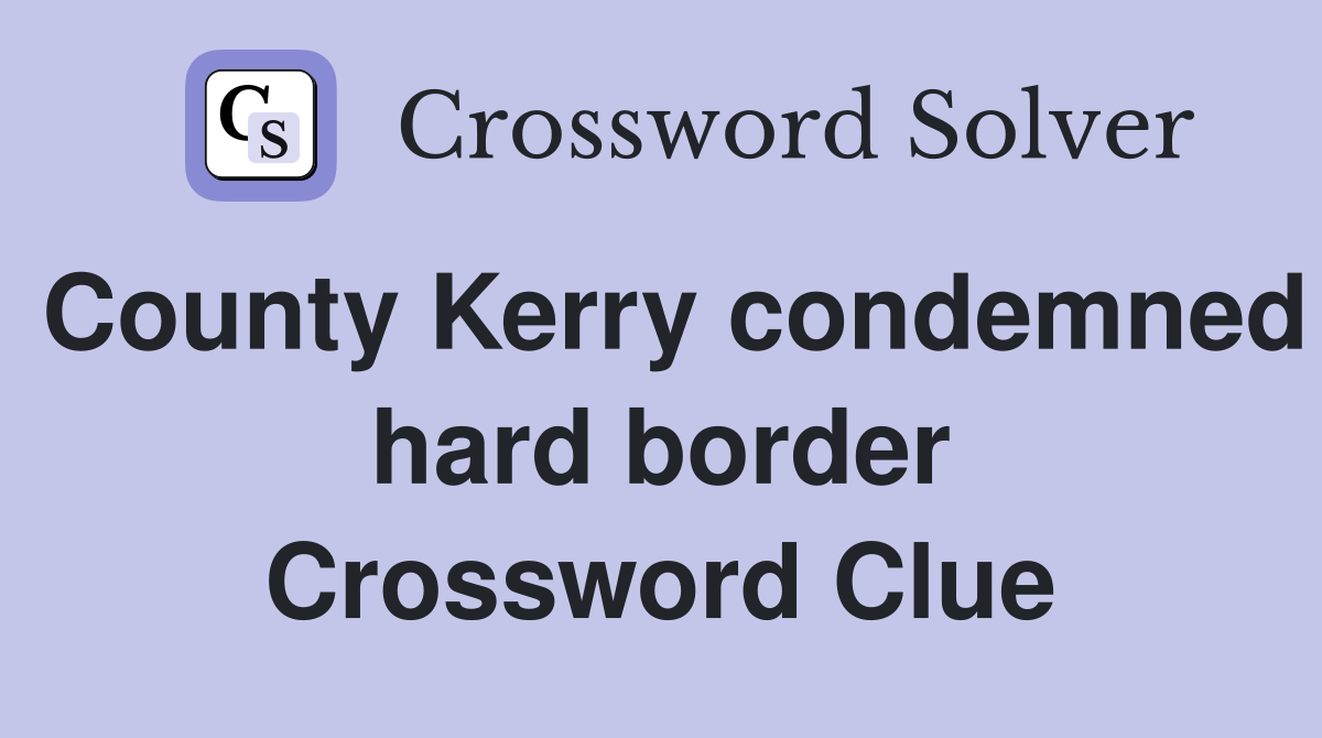 County Kerry condemned hard border Crossword Clue