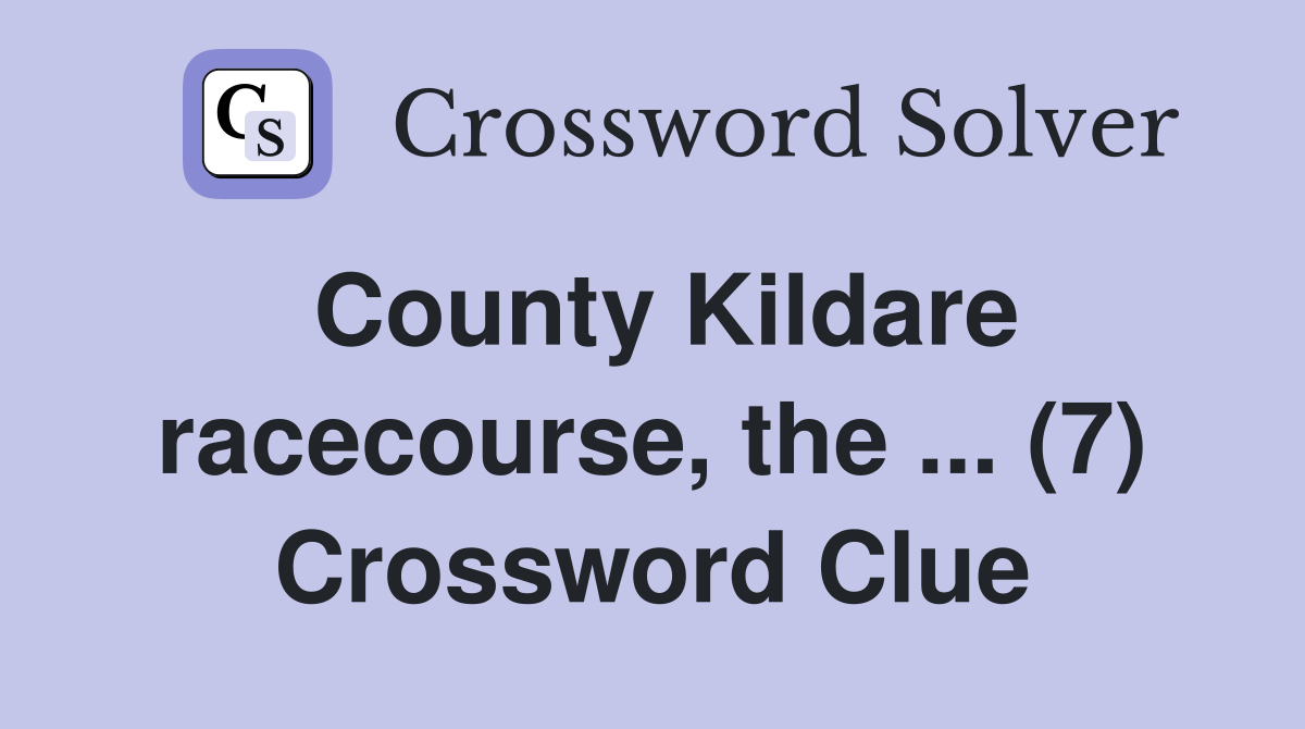 County Kildare racecourse, the ... (7) Crossword Clue