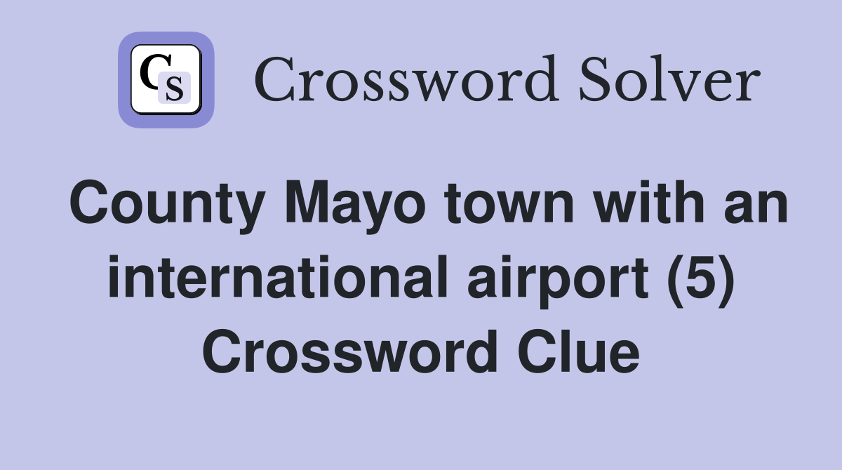 County Mayo town with an international airport (5) Crossword Clue