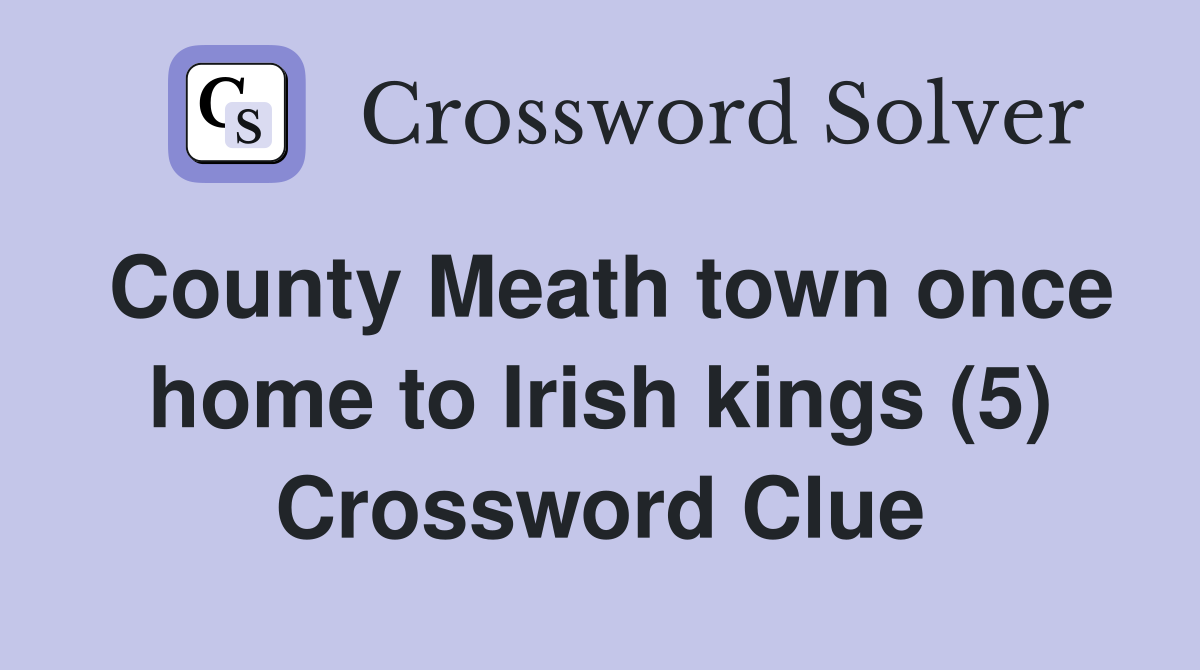 County Meath town once home to Irish kings (5) Crossword Clue