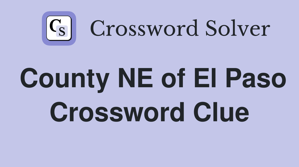 County NE of El Paso Crossword Clue