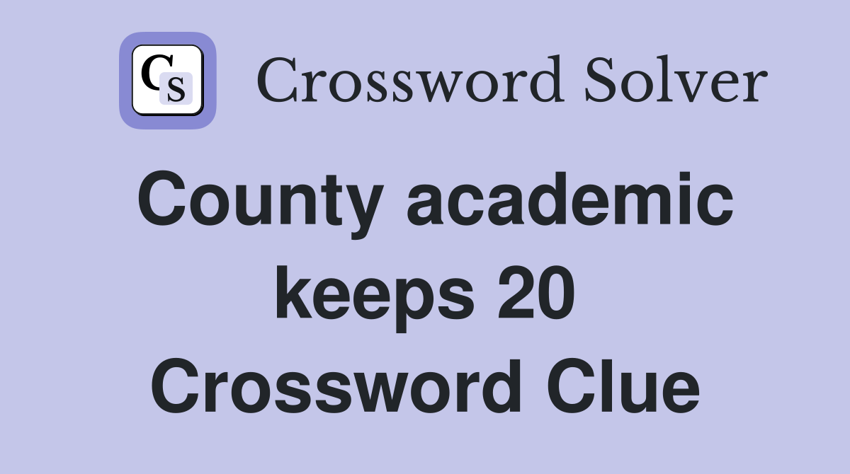 County academic keeps 20 Crossword Clue