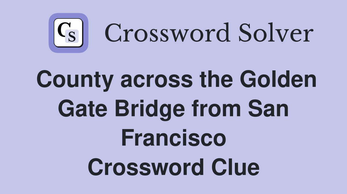 County across the Golden Gate Bridge from San Francisco Crossword Clue