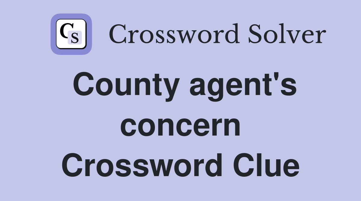 County agent's concern Crossword Clue