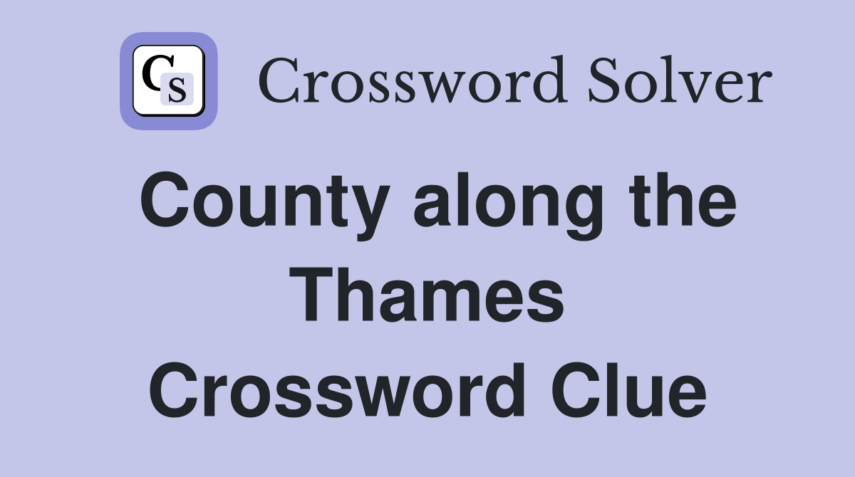 County along the Thames Crossword Clue