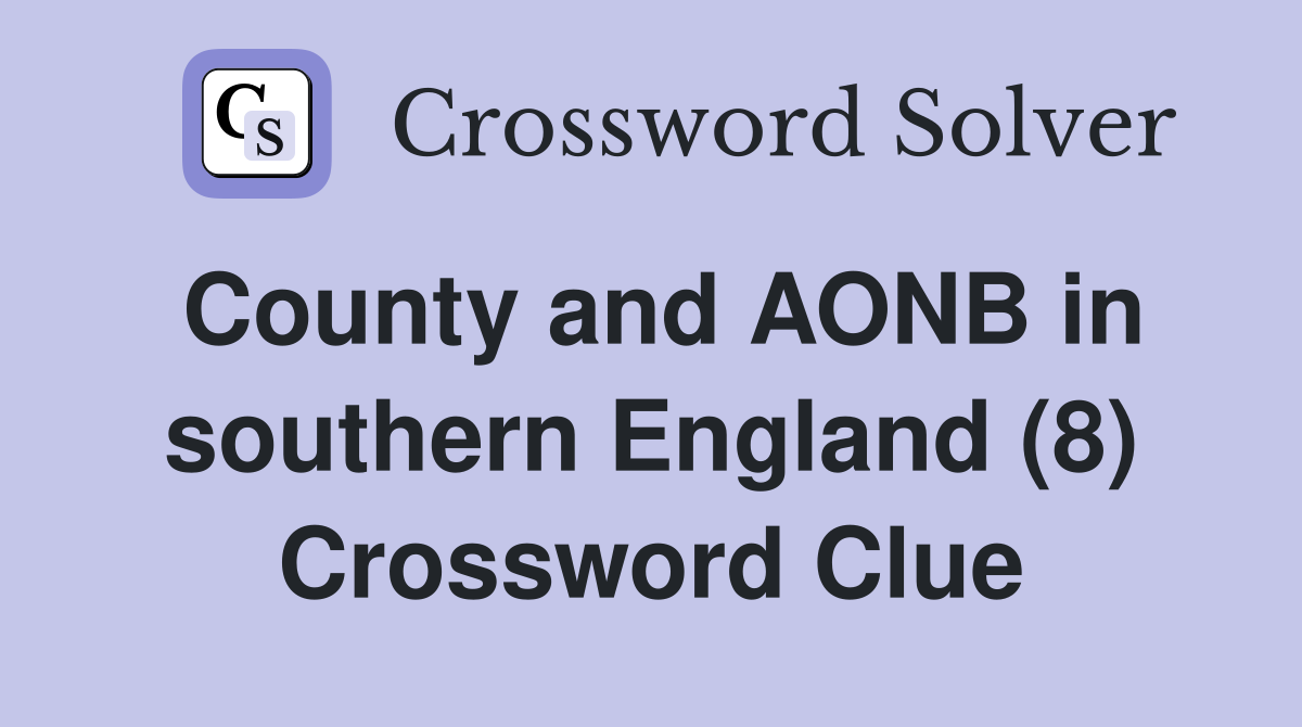 County and AONB in southern England (8) Crossword Clue