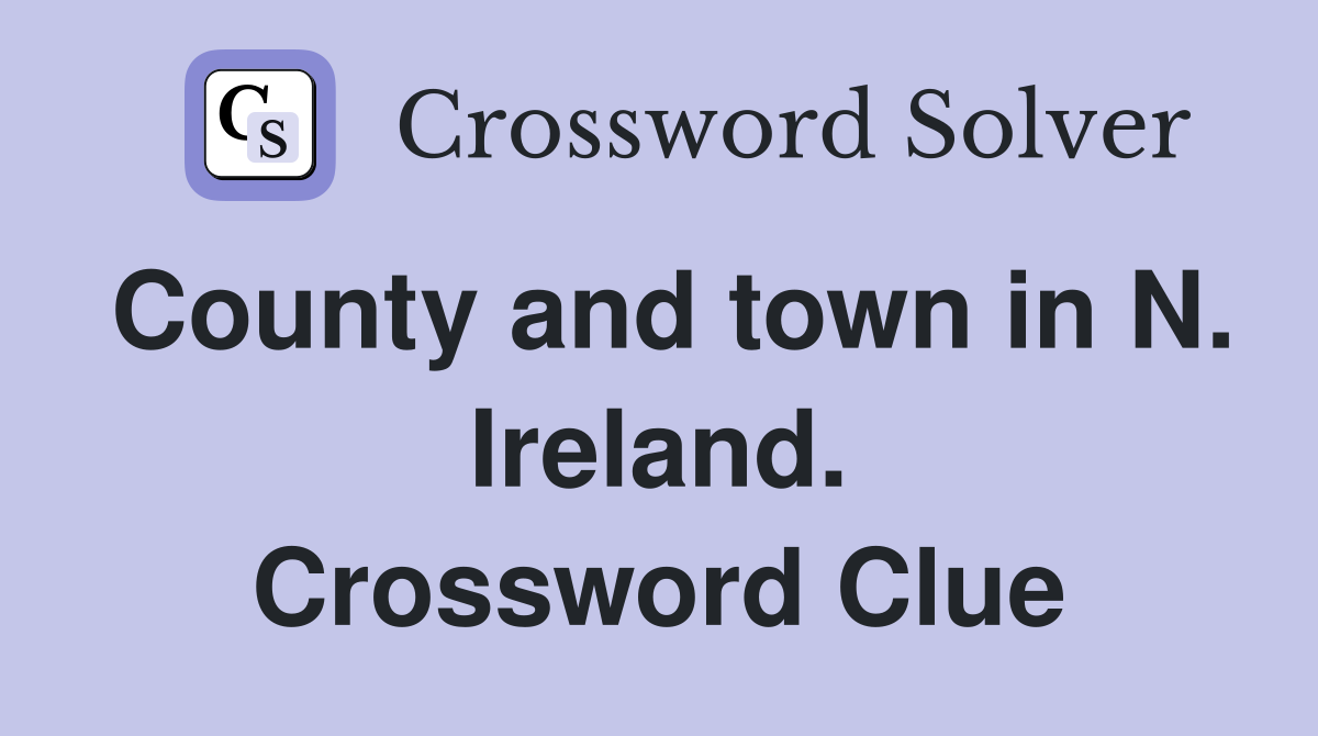 County and town in N. Ireland. Crossword Clue