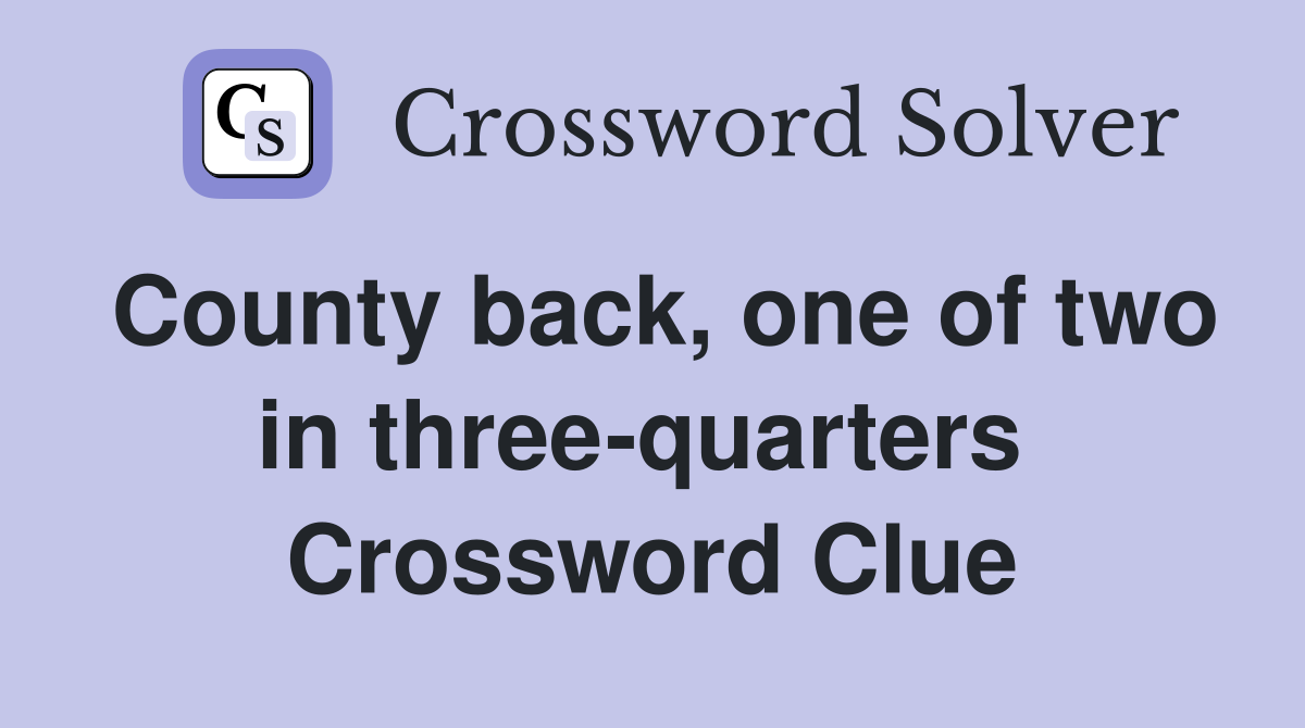 County back, one of two in three-quarters  Crossword Clue