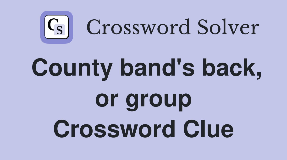 County band's back, or group Crossword Clue