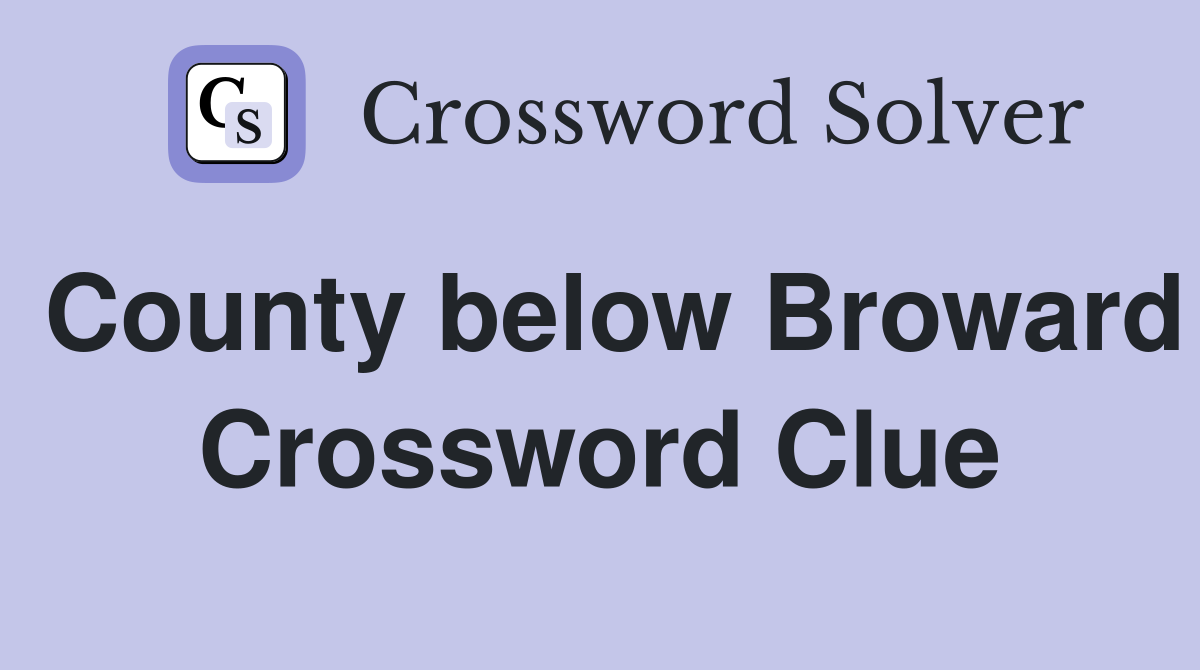 County below Broward Crossword Clue