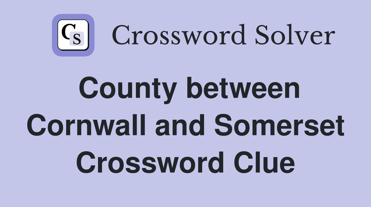 County between Cornwall and Somerset Crossword Clue