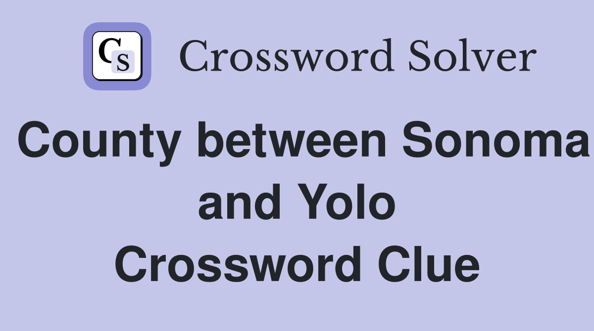 County between Sonoma and Yolo Crossword Clue