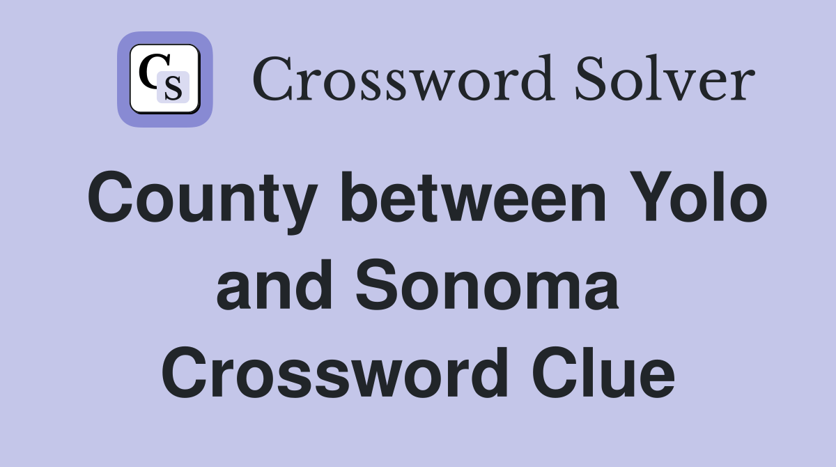 County between Yolo and Sonoma Crossword Clue