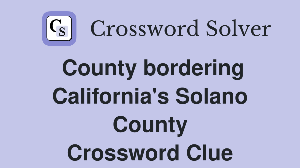 County bordering California's Solano County Crossword Clue