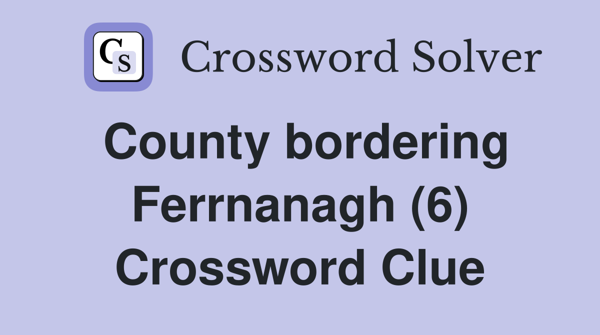 County bordering Ferrnanagh (6) Crossword Clue