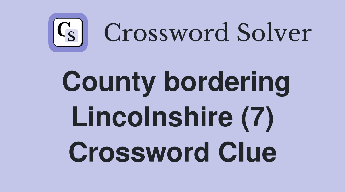 County bordering Lincolnshire (7) Crossword Clue