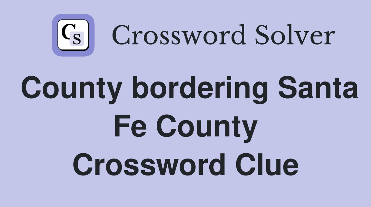 County bordering Santa Fe County Crossword Clue