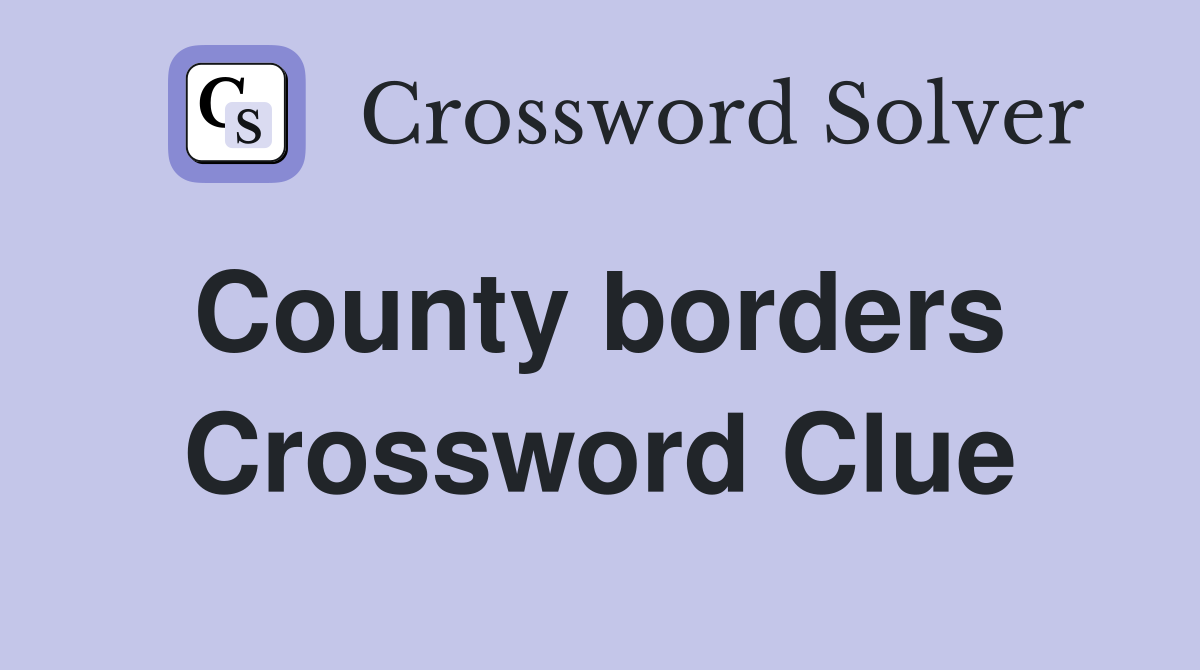 County borders  Crossword Clue