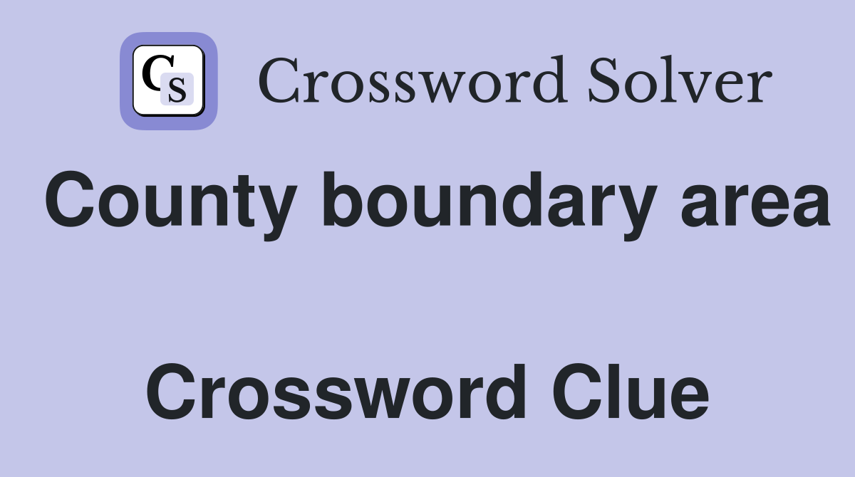 County boundary area  Crossword Clue