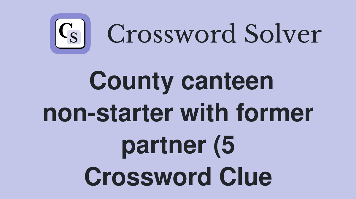 County canteen non starter with former partner (5) Crossword Clue County canteen non starter with former partner (5) Crossword Clue