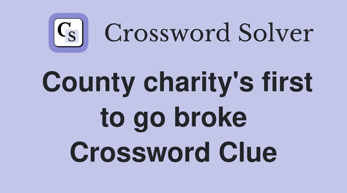 County charity's first to go broke Crossword Clue