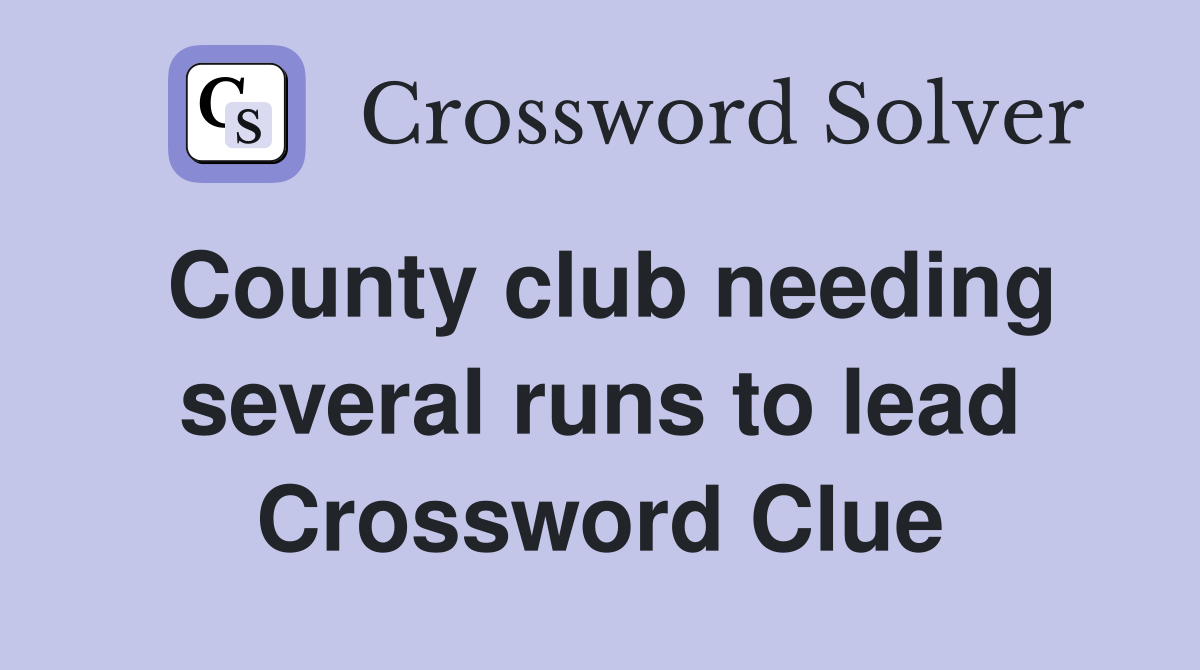 County club needing several runs to lead Crossword Clue