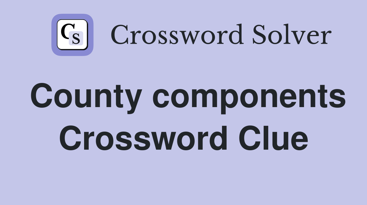 County components Crossword Clue