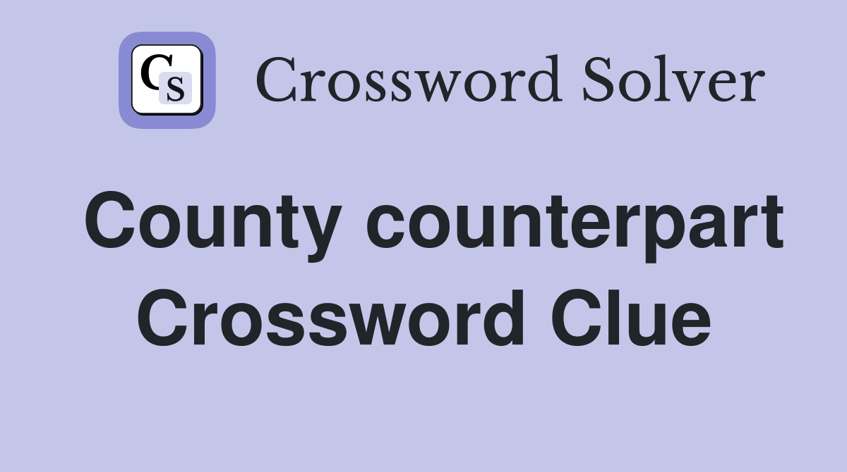 County counterpart Crossword Clue
