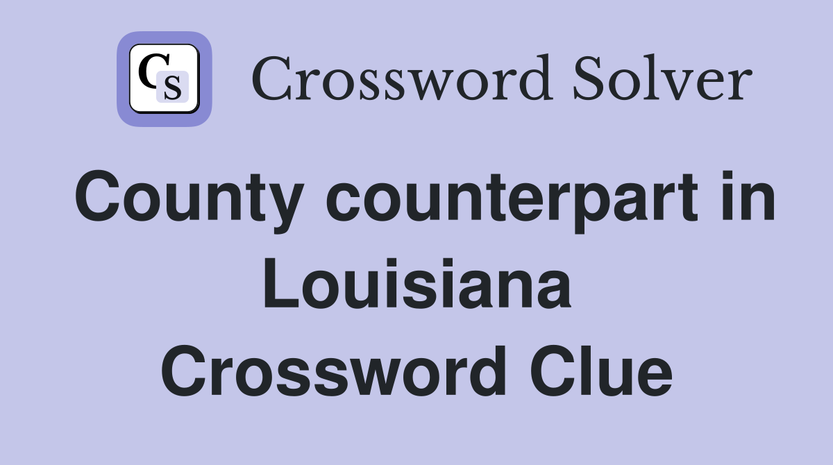 County counterpart in Louisiana Crossword Clue