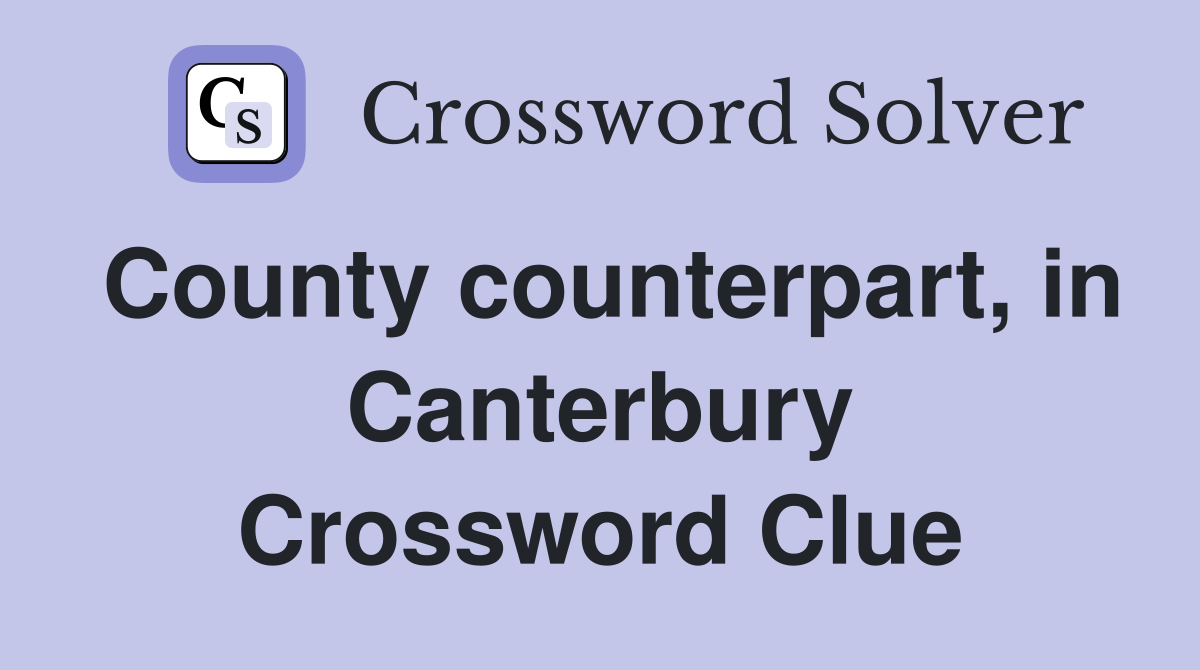 County counterpart, in Canterbury Crossword Clue