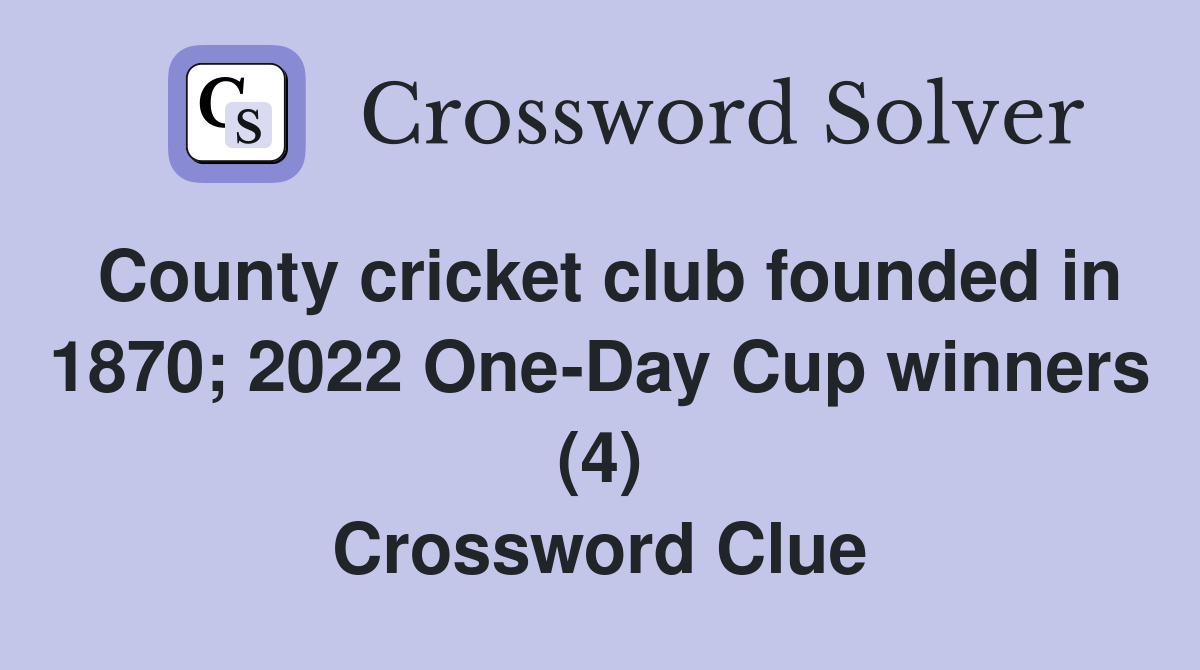 County cricket club founded in 1870; 2022 One-Day Cup winners (4) Crossword Clue