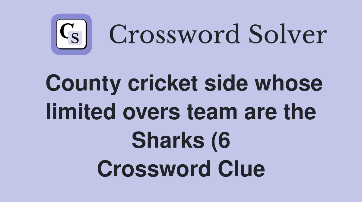County cricket side whose limited overs team are the Sharks (6 County cricket side whose limited overs team are the Sharks (6