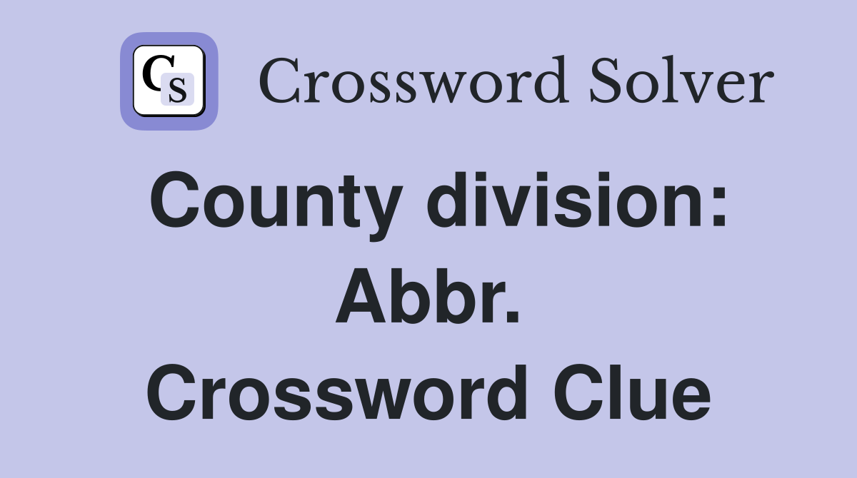 County division: Abbr. Crossword Clue