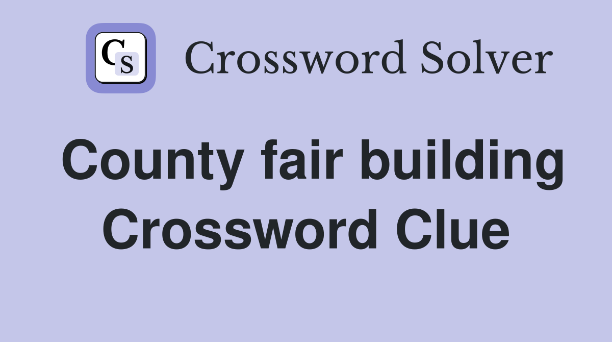 County fair building Crossword Clue