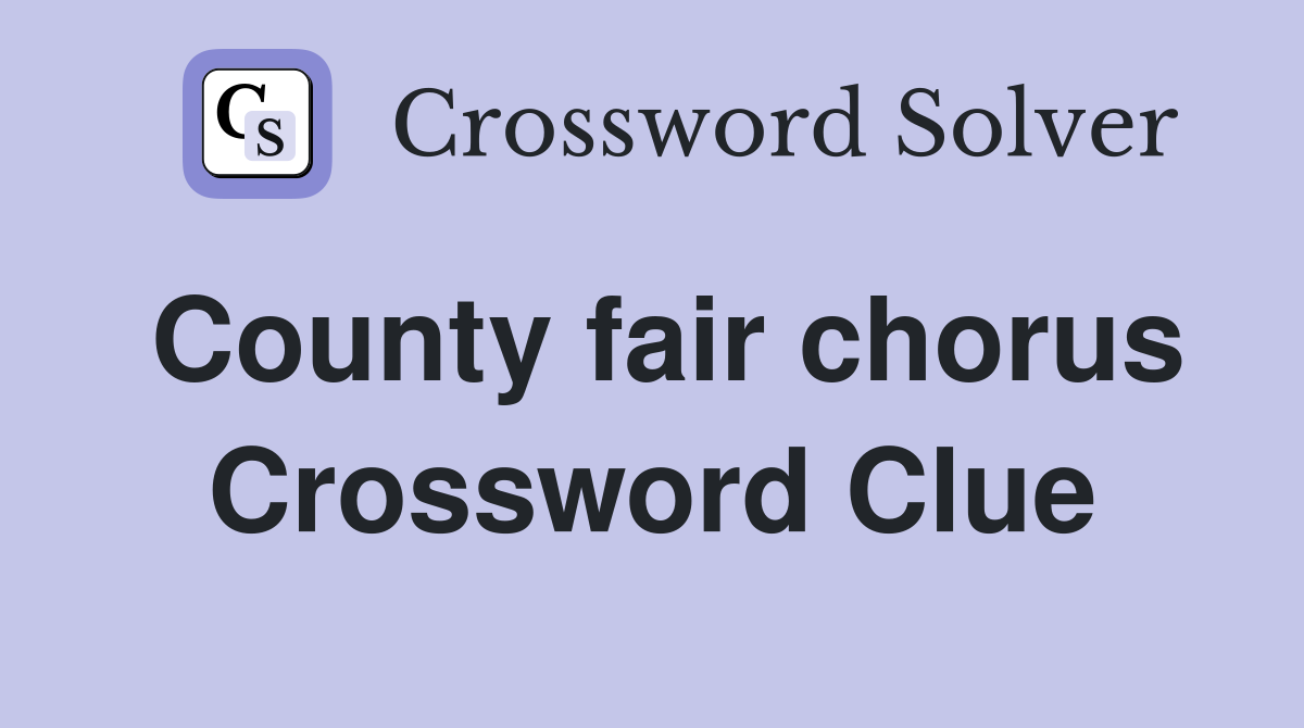 County fair chorus Crossword Clue