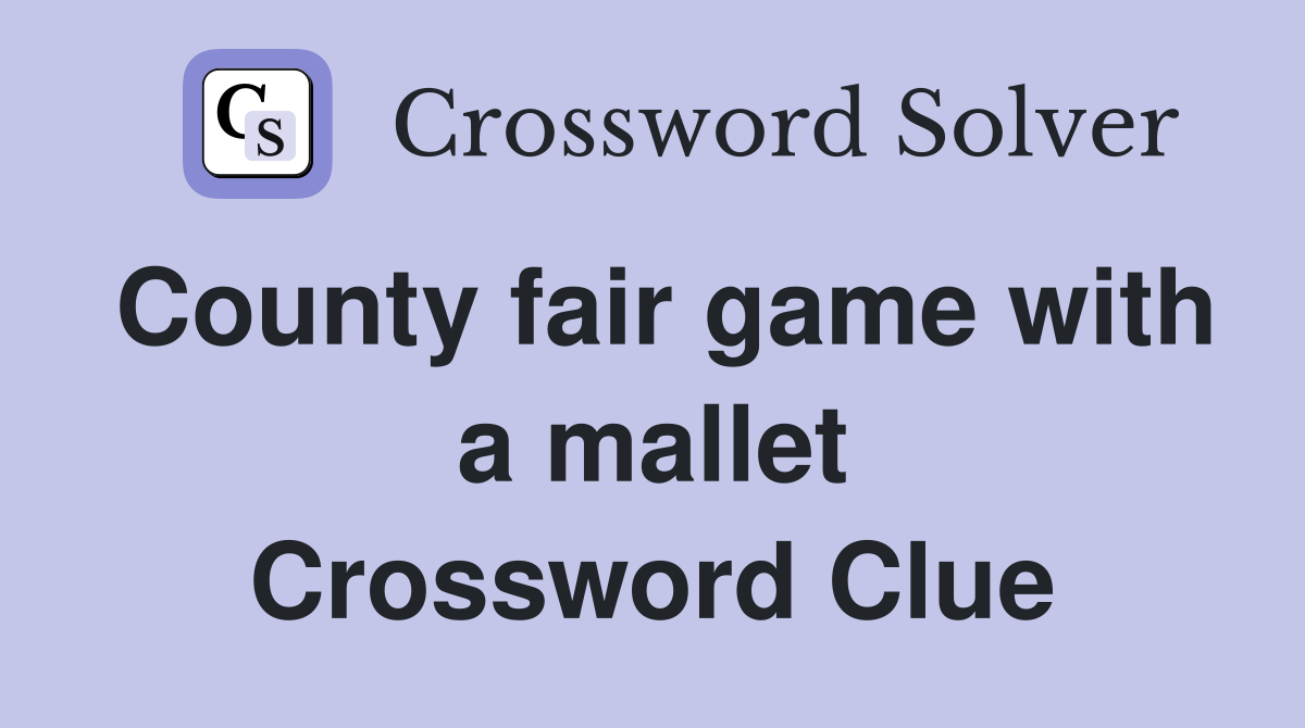 County fair game with a mallet Crossword Clue