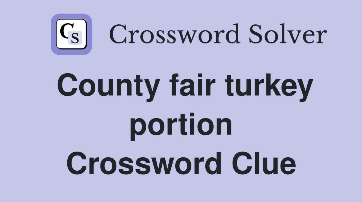 County fair turkey portion Crossword Clue