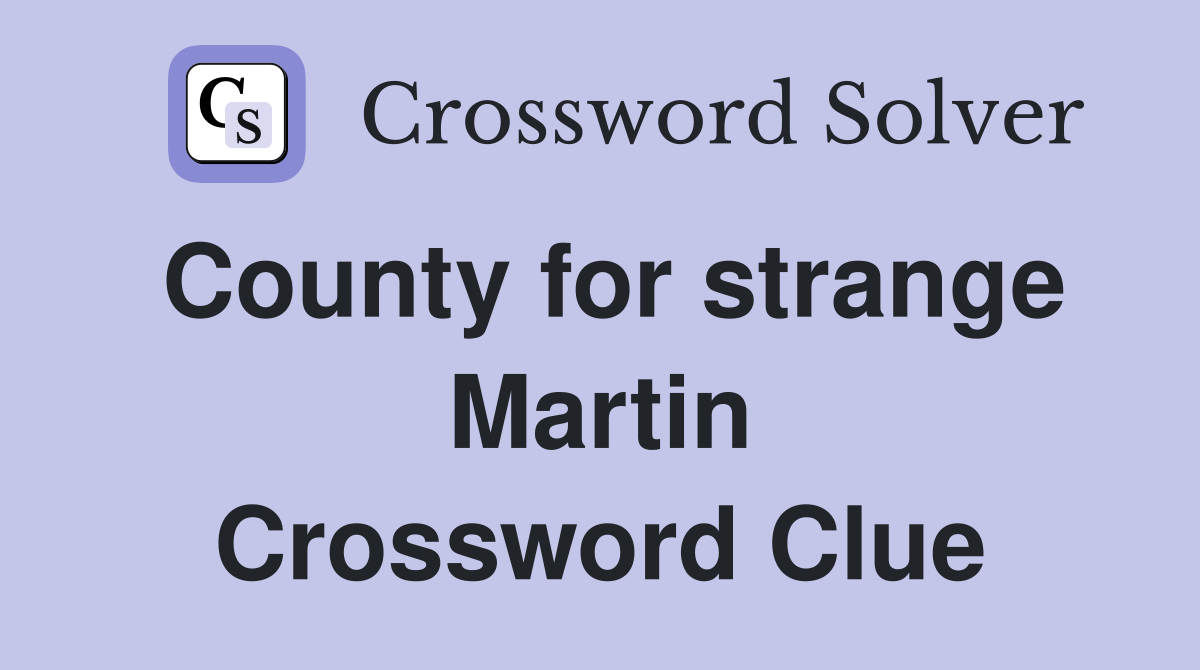 County for strange Martin Crossword Clue