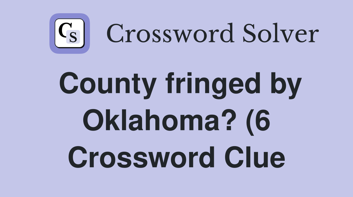 County fringed by Oklahoma? (6) Crossword Clue Answers Crossword Solver County fringed by Oklahoma? (6) Crossword Clue Answers Crossword Solver