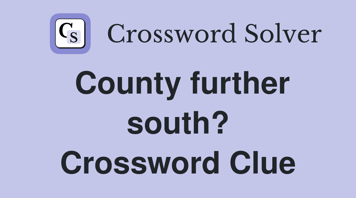 County further south? Crossword Clue