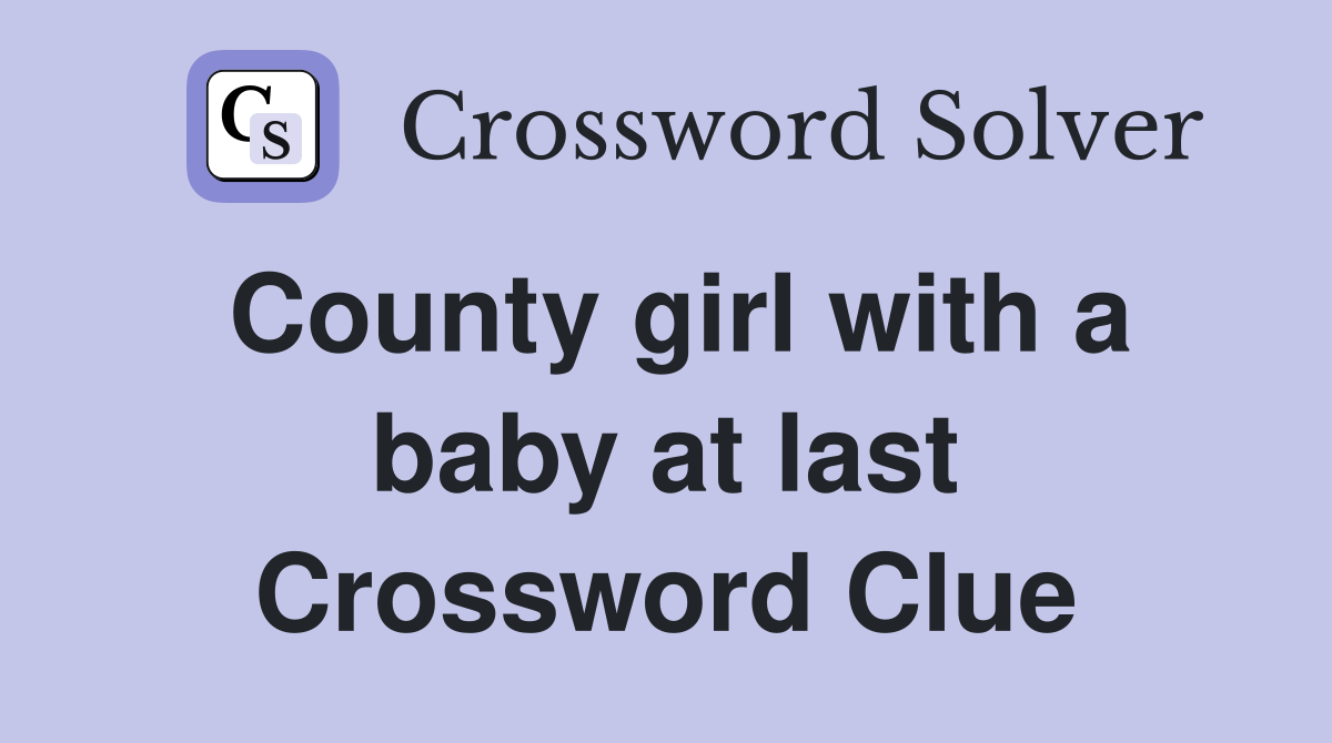 County girl with a baby at last Crossword Clue