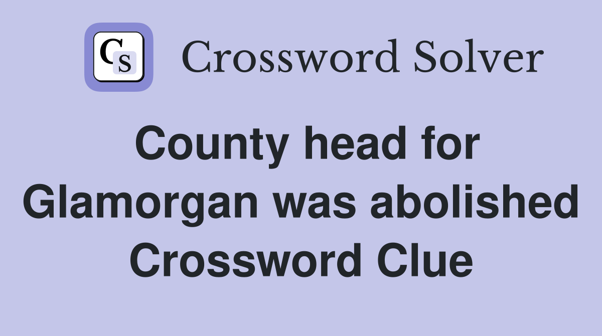 County head for Glamorgan was abolished Crossword Clue