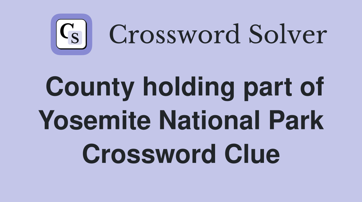 County holding part of Yosemite National Park Crossword Clue