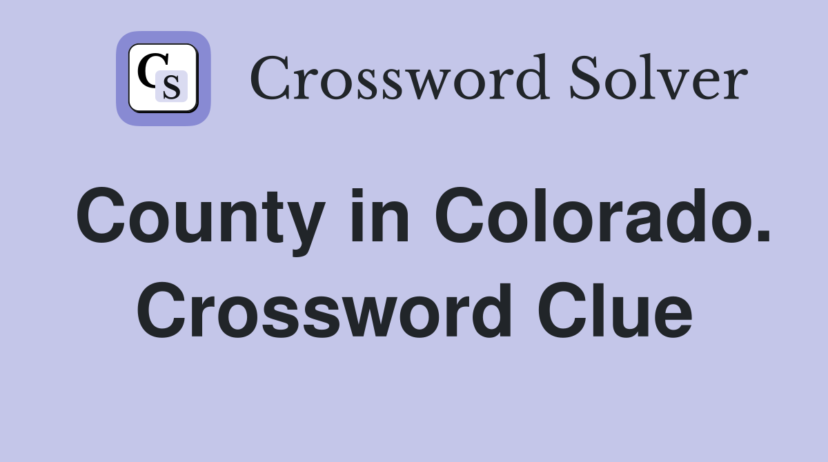 County in Colorado. Crossword Clue