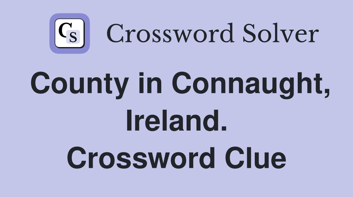 County in Connaught, Ireland. Crossword Clue